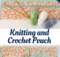 Knitting and Crochet Pouch Tutorial. Perfect for travel!