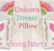 Unicorn Dream Pillow Sewing Pattern