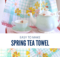Spring Tea Towel Sewing Tutorial perfect for scraps