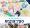 Free Accessory Pouch Sewing Pattern and Tutorial